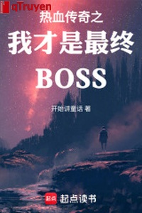 Nhiệt huyết truyền kỳ chi ta mới là cuối cùng BOSS